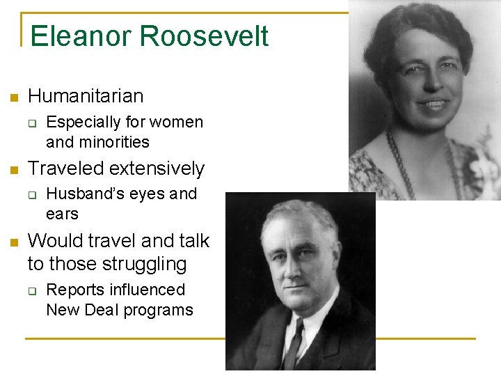 Eleanor Roosevelt n Humanitarian q n Traveled extensively q n Especially for women and