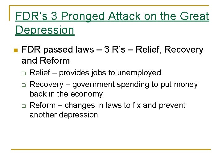 FDR’s 3 Pronged Attack on the Great Depression n FDR passed laws – 3