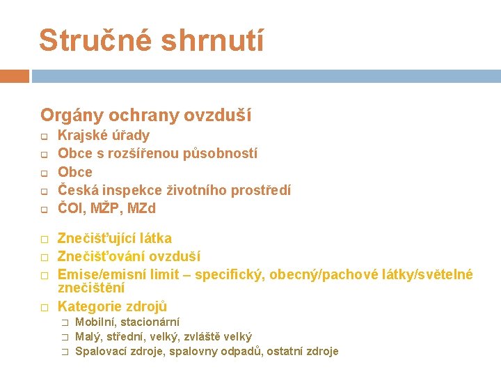 Stručné shrnutí Orgány ochrany ovzduší q q q Krajské úřady Obce s rozšířenou působností