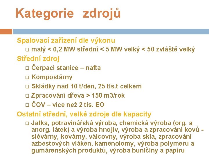 Kategorie zdrojů Spalovací zařízení dle výkonu q malý < 0, 2 MW střední <