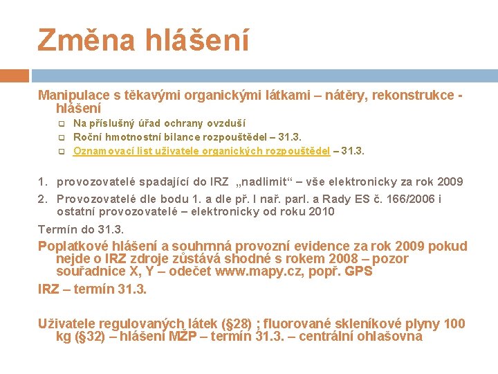 Změna hlášení Manipulace s těkavými organickými látkami – nátěry, rekonstrukce hlášení q q q