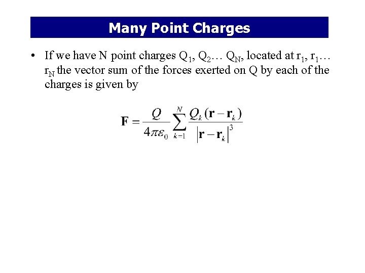 Many Point Charges • If we have N point charges Q 1, Q 2…