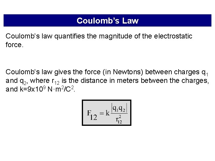 Coulomb’s Law Coulomb’s law quantifies the magnitude of the electrostatic force. Coulomb’s law gives