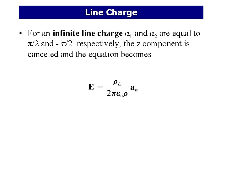 Line Charge • For an infinite line charge α 1 and α 2 are