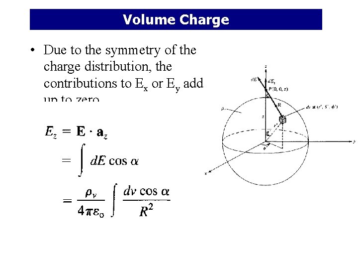 Volume Charge • Due to the symmetry of the charge distribution, the contributions to