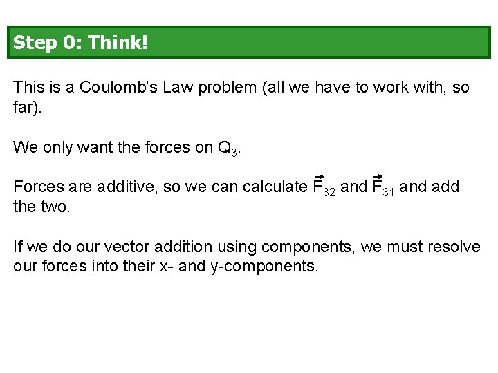 Step 0: Think! This is a Coulomb’s Law problem (all we have to work