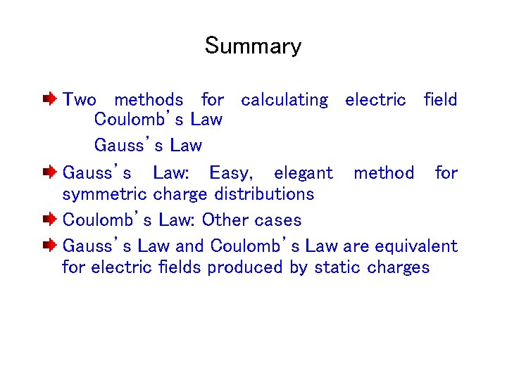 Summary Two methods for calculating electric field Coulomb’s Law Gauss’s Law: Easy, elegant method