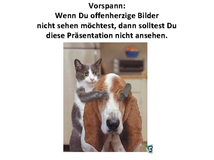 Vorspann: Wenn Du offenherzige Bilder nicht sehen möchtest, dann solltest Du diese Präsentation nicht