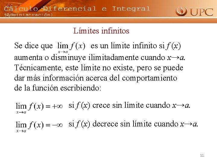 Límites infinitos Se dice que es un límite infinito si f (x) aumenta o