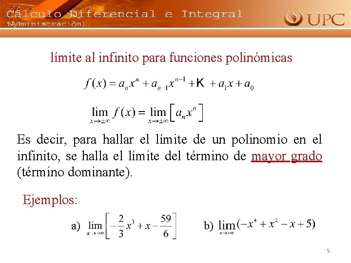 límite al infinito para funciones polinómicas Es decir, para hallar el límite de un