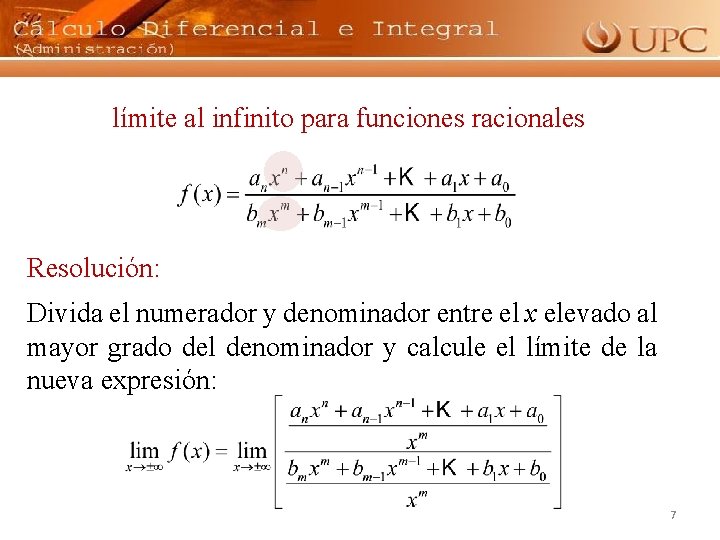 límite al infinito para funciones racionales Resolución: Divida el numerador y denominador entre el