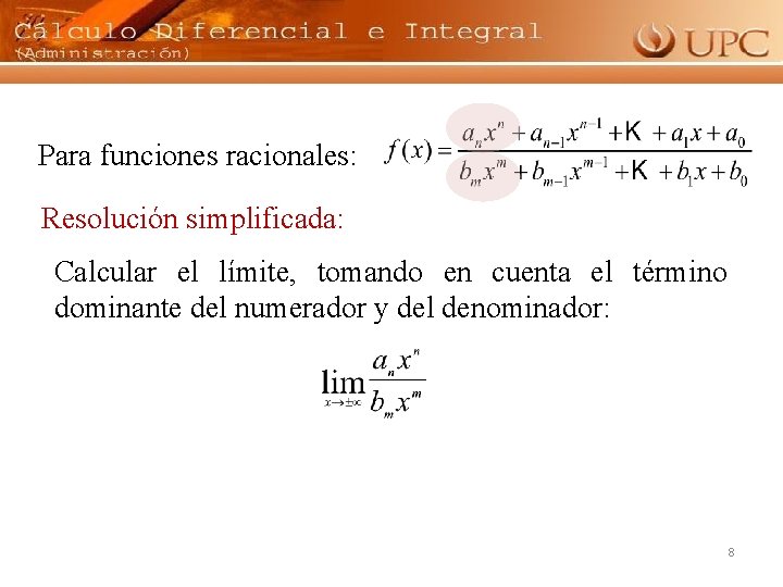 Para funciones racionales: Resolución simplificada: Calcular el límite, tomando en cuenta el término dominante