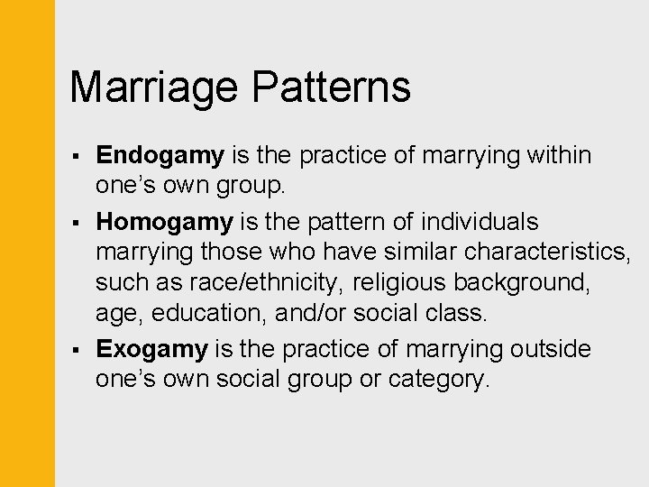 Marriage Patterns § § § Endogamy is the practice of marrying within one’s own