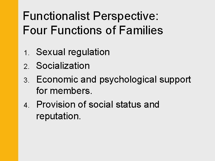 Functionalist Perspective: Four Functions of Families 1. 2. 3. 4. Sexual regulation Socialization Economic