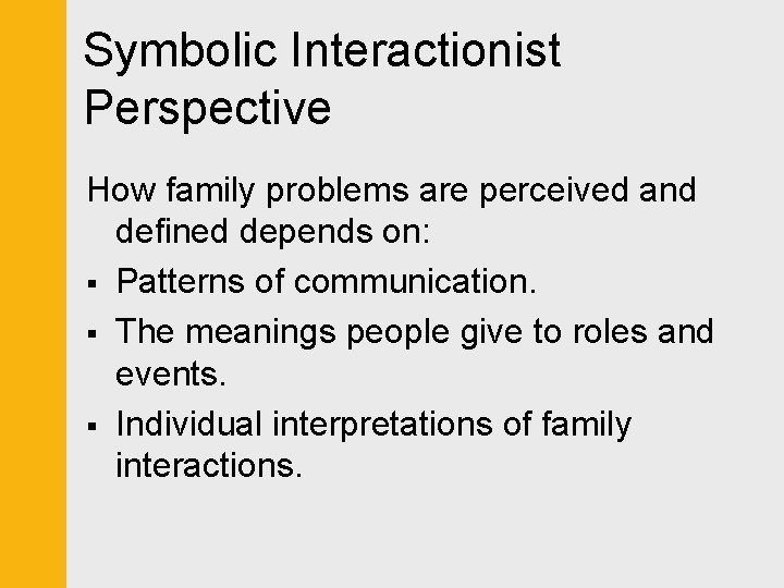 Symbolic Interactionist Perspective How family problems are perceived and defined depends on: § Patterns