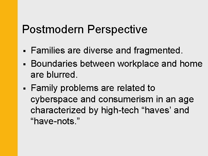 Postmodern Perspective § § § Families are diverse and fragmented. Boundaries between workplace and