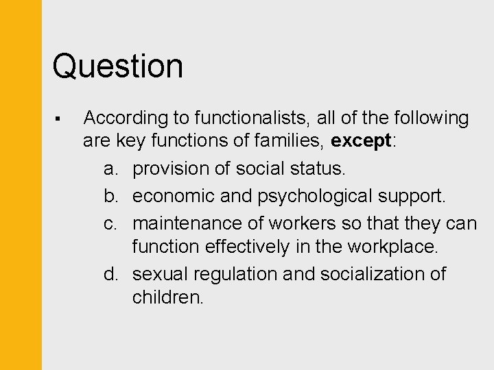 Question § According to functionalists, all of the following are key functions of families,