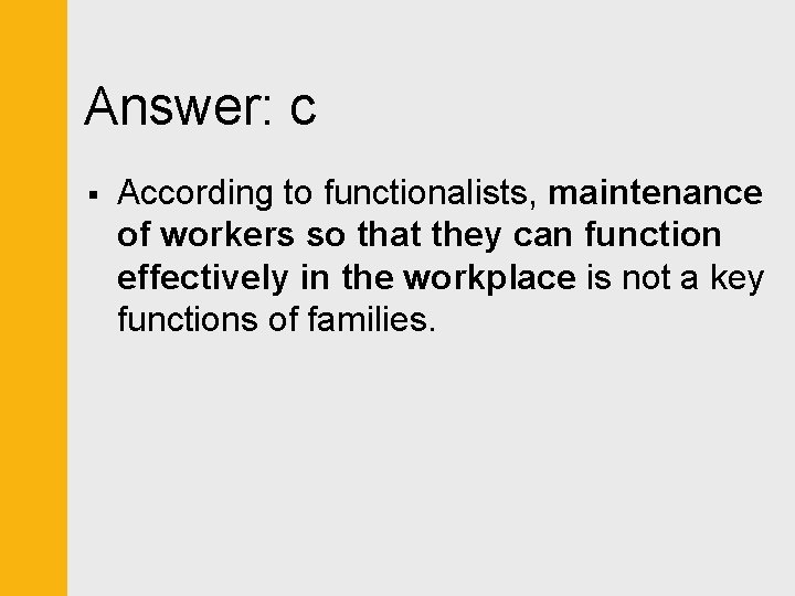 Answer: c § According to functionalists, maintenance of workers so that they can function