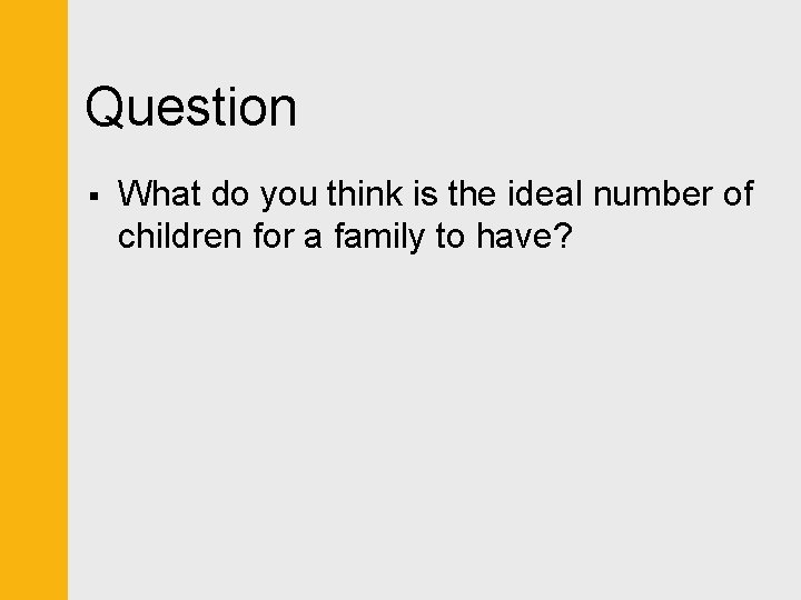 Question § What do you think is the ideal number of children for a