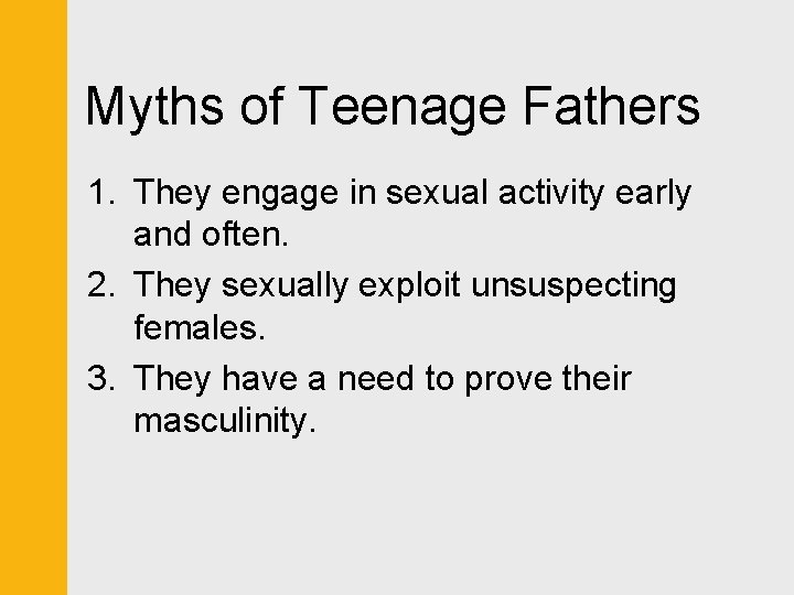 Myths of Teenage Fathers 1. They engage in sexual activity early and often. 2.