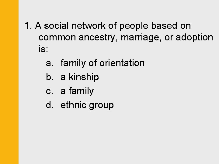 1. A social network of people based on common ancestry, marriage, or adoption is: