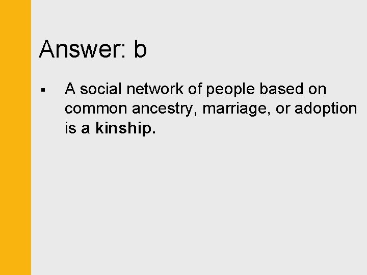 Answer: b § A social network of people based on common ancestry, marriage, or