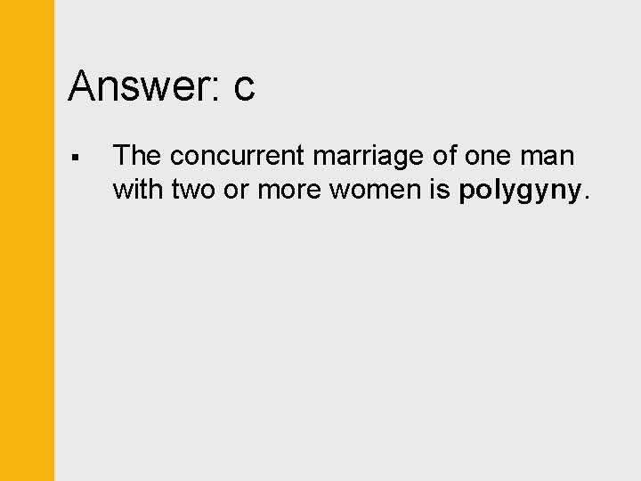 Answer: c § The concurrent marriage of one man with two or more women