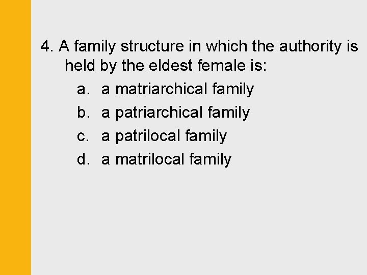 4. A family structure in which the authority is held by the eldest female