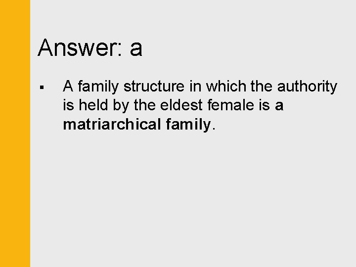 Answer: a § A family structure in which the authority is held by the