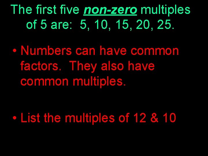 The first five non-zero multiples of 5 are: 5, 10, 15, 20, 25. •