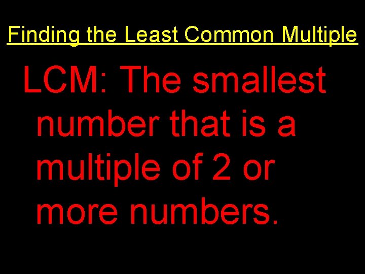 Finding the Least Common Multiple LCM: The smallest number that is a multiple of