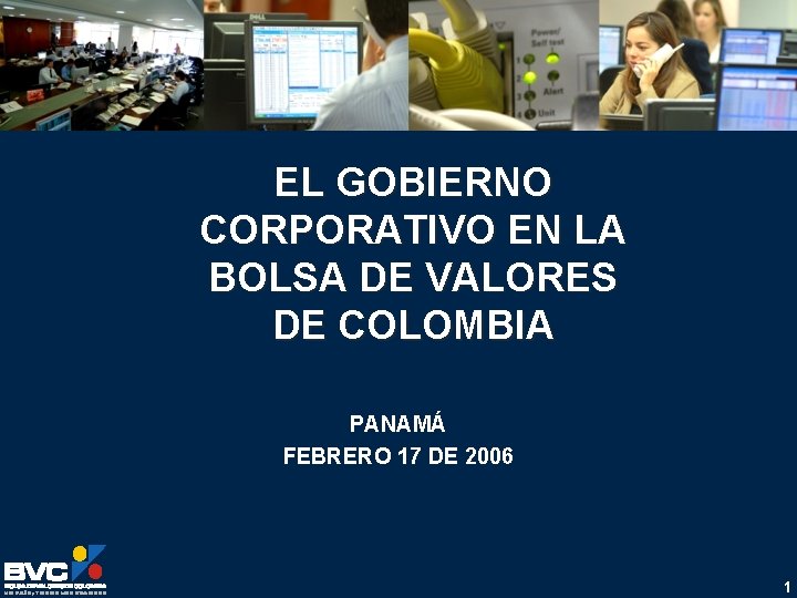 EL GOBIERNO CORPORATIVO EN LA BOLSA DE VALORES DE COLOMBIA PANAMÁ FEBRERO 17 DE