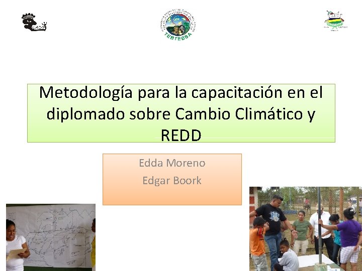 Metodología para la capacitación en el diplomado sobre Cambio Climático y REDD Edda Moreno