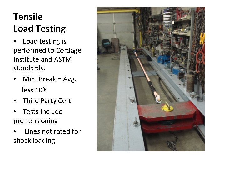 Tensile Load Testing • Load testing is performed to Cordage Institute and ASTM standards. Tensile Load Testing • Load testing is performed to Cordage Institute and ASTM standards.