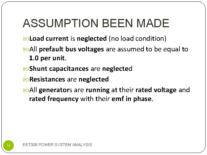 ASSUMPTION BEEN MADE Load current is neglected (no load condition) All prefault bus voltages