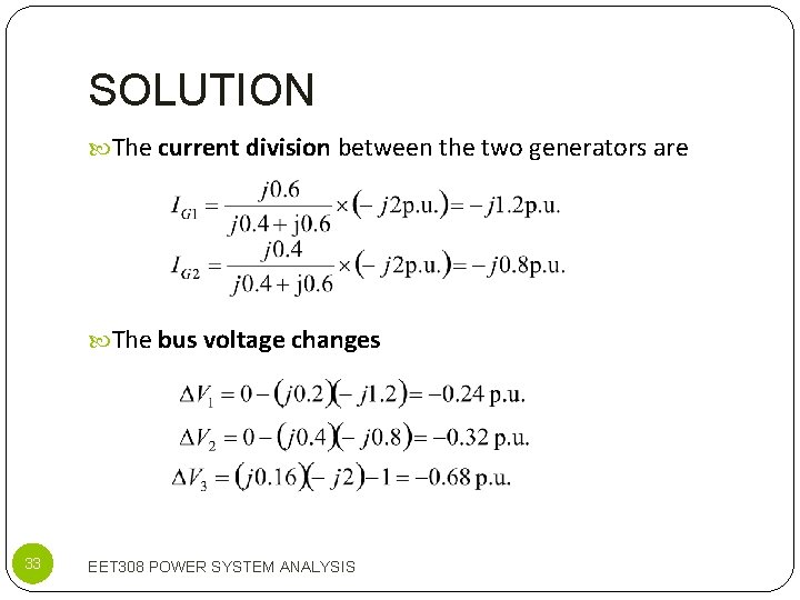 SOLUTION The current division between the two generators are The bus voltage changes 33