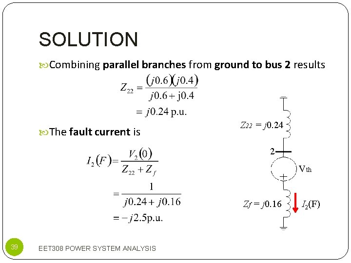 SOLUTION Combining parallel branches from ground to bus 2 results The fault current is