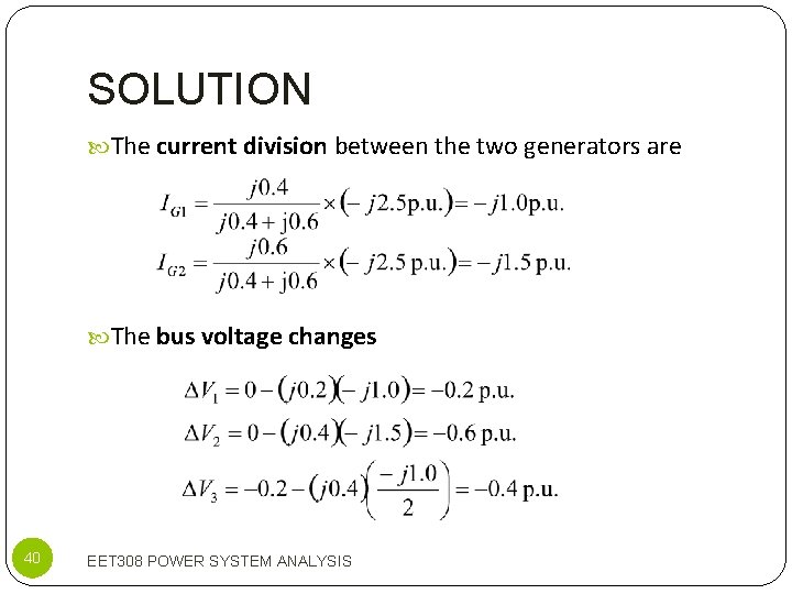 SOLUTION The current division between the two generators are The bus voltage changes 40