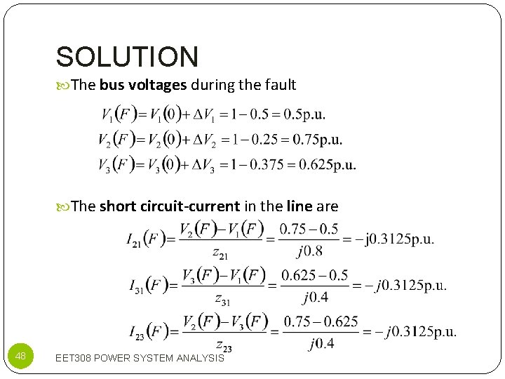SOLUTION The bus voltages during the fault The short circuit-current in the line are