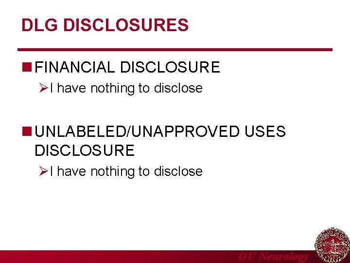 DLG DISCLOSURES n FINANCIAL DISCLOSURE I have nothing to disclose n UNLABELED/UNAPPROVED USES DISCLOSURE