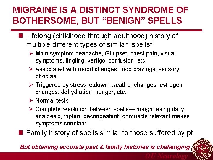 MIGRAINE IS A DISTINCT SYNDROME OF BOTHERSOME, BUT “BENIGN” SPELLS n Lifelong (childhood through