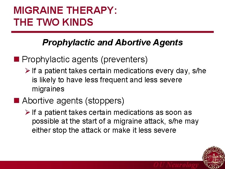 MIGRAINE THERAPY: THE TWO KINDS Prophylactic and Abortive Agents n Prophylactic agents (preventers) If