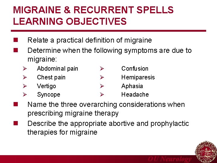 MIGRAINE & RECURRENT SPELLS LEARNING OBJECTIVES n n Relate a practical definition of migraine