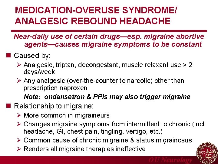 MEDICATION-OVERUSE SYNDROME/ ANALGESIC REBOUND HEADACHE Near-daily use of certain drugs—esp. migraine abortive agents—causes migraine
