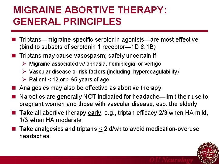 MIGRAINE ABORTIVE THERAPY: GENERAL PRINCIPLES n Triptans—migraine-specific serotonin agonists—are most effective (bind to subsets