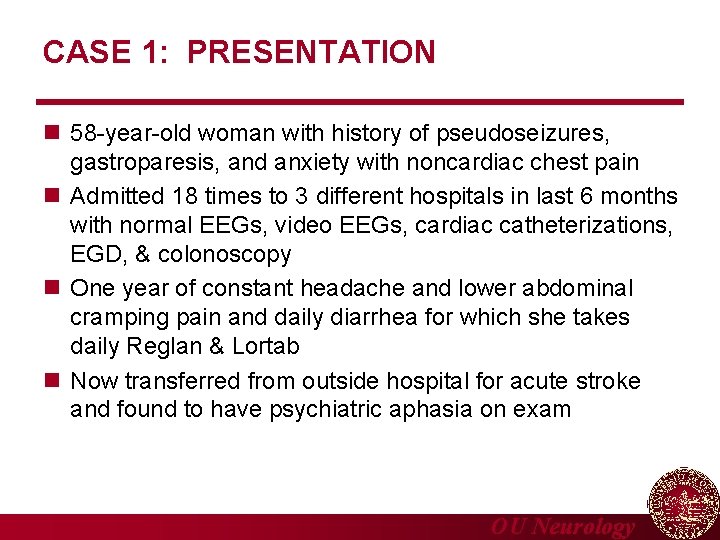 CASE 1: PRESENTATION n 58 -year-old woman with history of pseudoseizures, gastroparesis, and anxiety