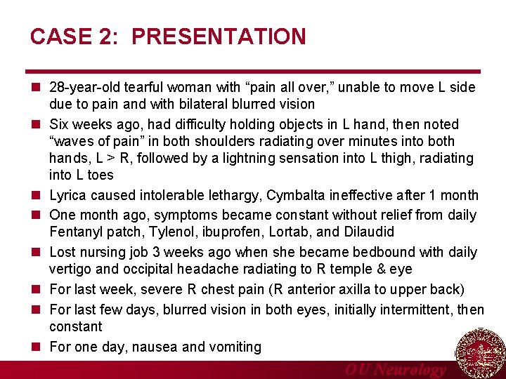 CASE 2: PRESENTATION n 28 -year-old tearful woman with “pain all over, ” unable