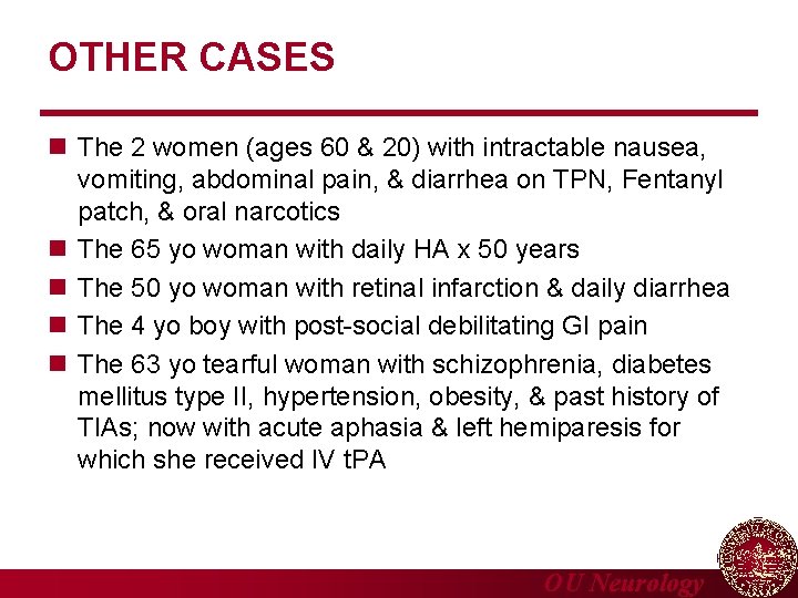 OTHER CASES n The 2 women (ages 60 & 20) with intractable nausea, vomiting,