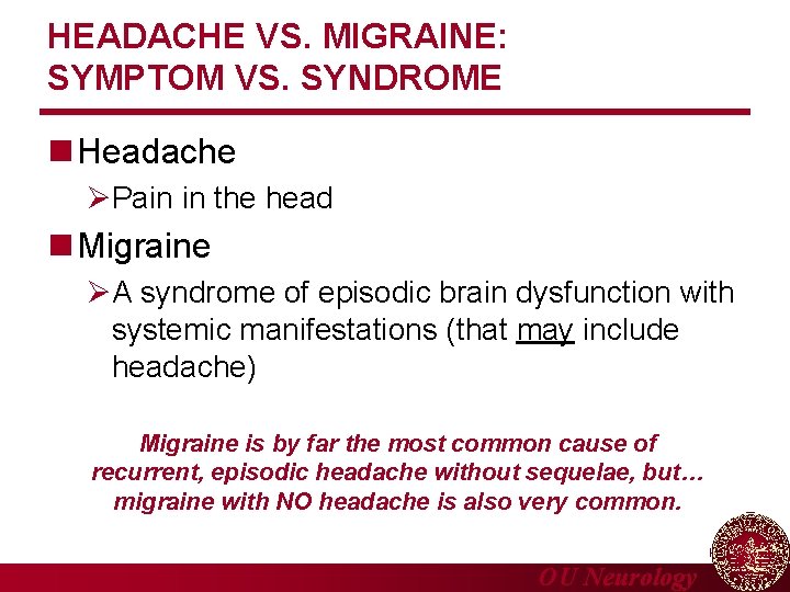 HEADACHE VS. MIGRAINE: SYMPTOM VS. SYNDROME n Headache Pain in the head n Migraine