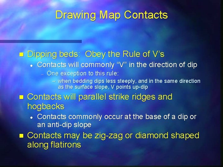 Drawing Map Contacts n Dipping beds: Obey the Rule of V’s l Contacts will